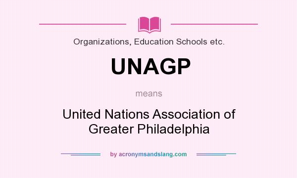 What does UNAGP mean? It stands for United Nations Association of Greater Philadelphia