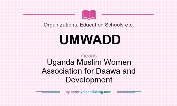 What does UMWADD mean? It stands for Uganda Muslim Women Association for Daawa and Development