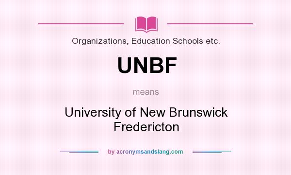 What does UNBF mean? It stands for University of New Brunswick Fredericton