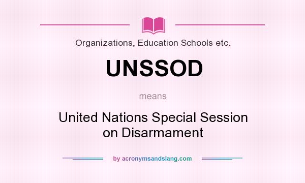 What does UNSSOD mean? It stands for United Nations Special Session on Disarmament