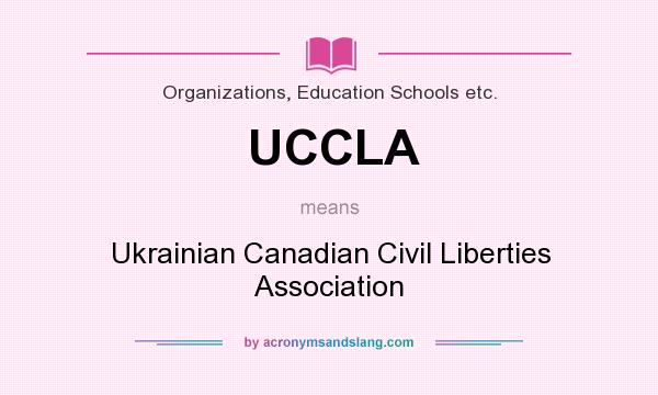 What does UCCLA mean? It stands for Ukrainian Canadian Civil Liberties Association