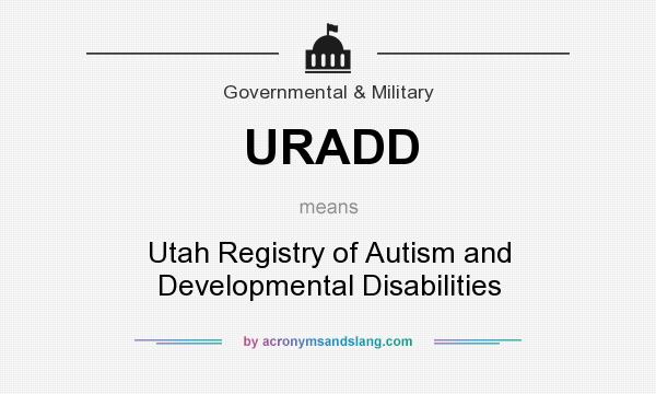What does URADD mean? It stands for Utah Registry of Autism and Developmental Disabilities