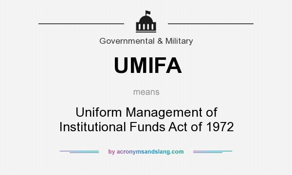 What does UMIFA mean? It stands for Uniform Management of Institutional Funds Act of 1972