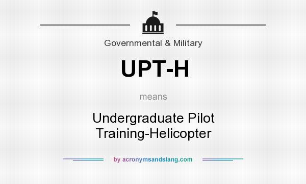 What does UPT-H mean? It stands for Undergraduate Pilot Training-Helicopter