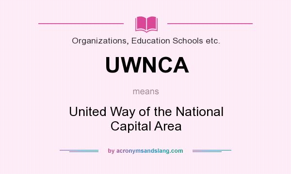 What does UWNCA mean? It stands for United Way of the National Capital Area