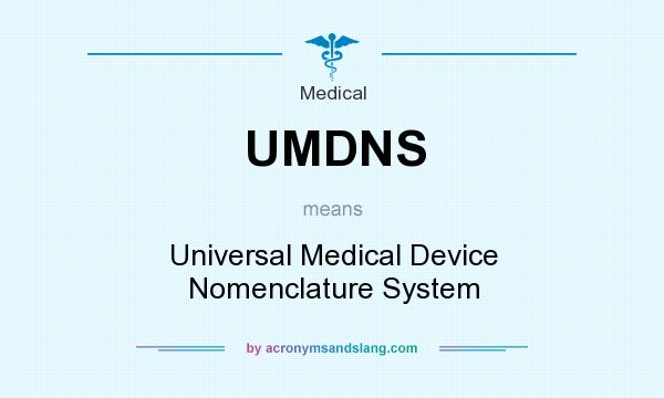 What does UMDNS mean? It stands for Universal Medical Device Nomenclature System