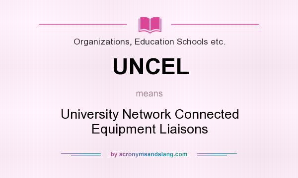 What does UNCEL mean? It stands for University Network Connected Equipment Liaisons