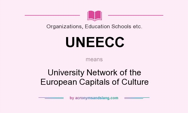 What does UNEECC mean? It stands for University Network of the European Capitals of Culture