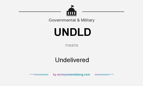 What does UNDLD mean? It stands for Undelivered