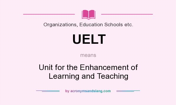 What does UELT mean? It stands for Unit for the Enhancement of Learning and Teaching