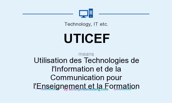 What does UTICEF mean? It stands for Utilisation des Technologies de l`Information et de la Communication pour l`Enseignement et la Formation