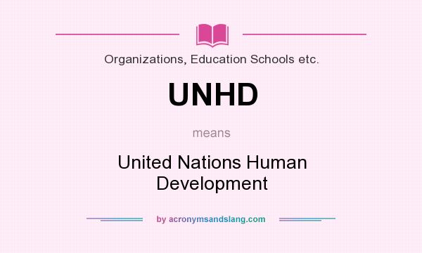 What does UNHD mean? It stands for United Nations Human Development