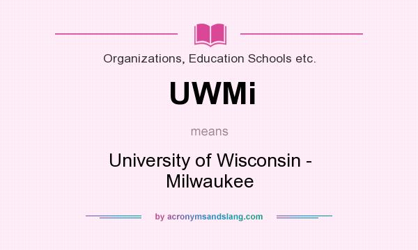 What does UWMi mean? It stands for University of Wisconsin - Milwaukee