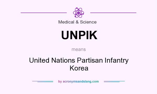 What does UNPIK mean? It stands for United Nations Partisan Infantry Korea