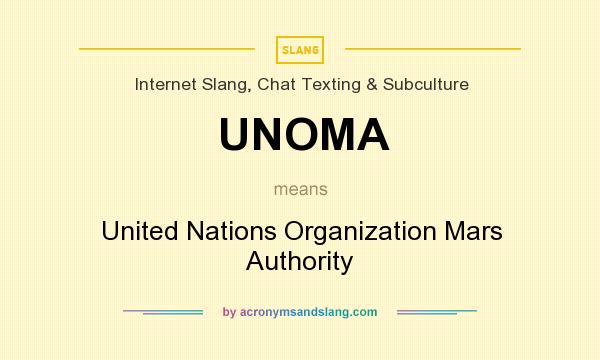 What does UNOMA mean? It stands for United Nations Organization Mars Authority