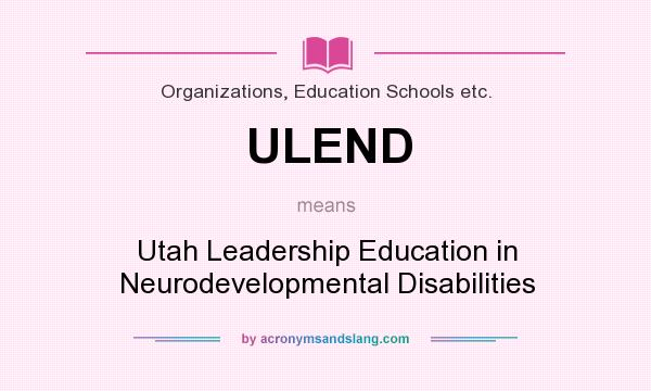 What does ULEND mean? It stands for Utah Leadership Education in Neurodevelopmental Disabilities