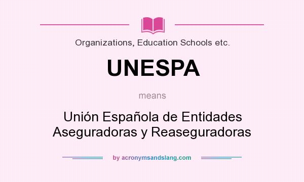 What does UNESPA mean? It stands for Unión Española de Entidades Aseguradoras y Reaseguradoras