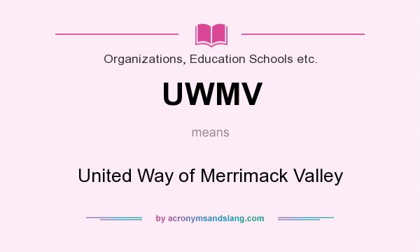 What does UWMV mean? It stands for United Way of Merrimack Valley