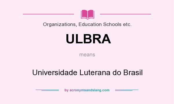 What does ULBRA mean? It stands for Universidade Luterana do Brasil