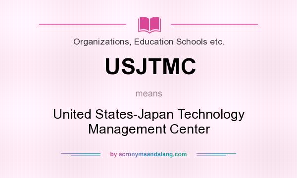 What does USJTMC mean? It stands for United States-Japan Technology Management Center
