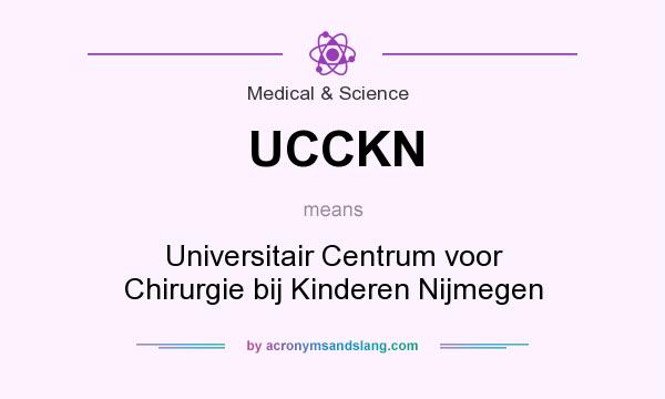 What does UCCKN mean? It stands for Universitair Centrum voor Chirurgie bij Kinderen Nijmegen