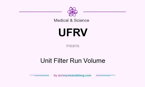 What does UFRV mean? It stands for Unit Filter Run Volume