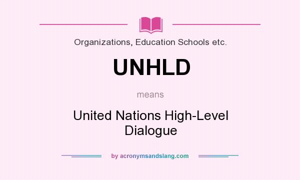 What does UNHLD mean? It stands for United Nations High-Level Dialogue