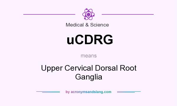 What does uCDRG mean? It stands for Upper Cervical Dorsal Root Ganglia