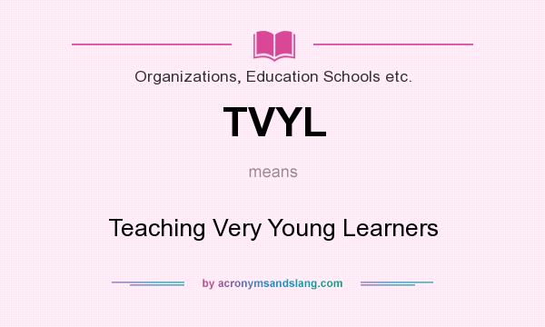 What does TVYL mean? It stands for Teaching Very Young Learners