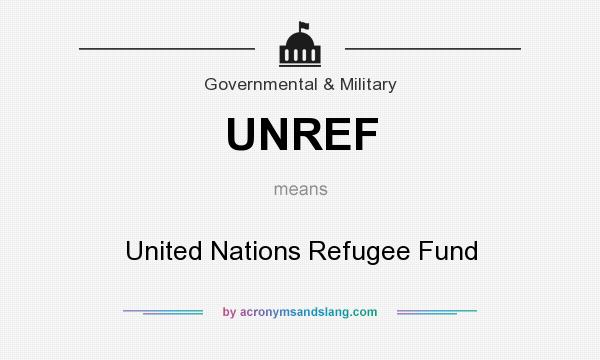 What does UNREF mean? It stands for United Nations Refugee Fund