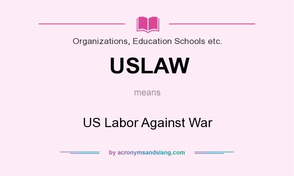 What does USLAW mean? It stands for US Labor Against War