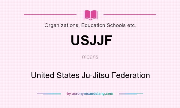 What does USJJF mean? It stands for United States Ju-Jitsu Federation