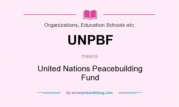 What does UNPBF mean? It stands for United Nations Peacebuilding Fund