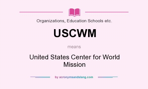 What does USCWM mean? It stands for United States Center for World Mission