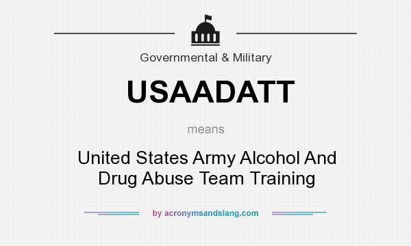 What does USAADATT mean? It stands for United States Army Alcohol And Drug Abuse Team Training