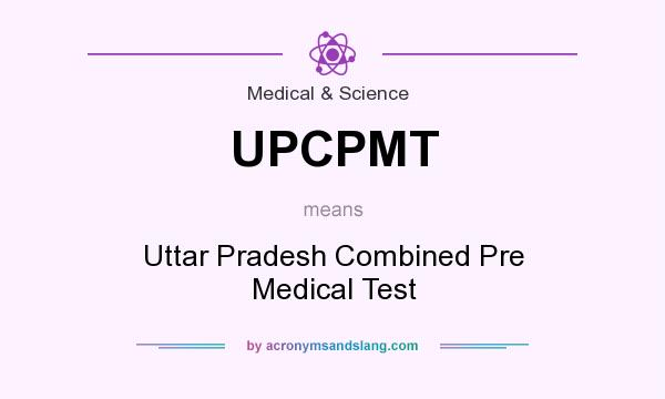 What does UPCPMT mean? It stands for Uttar Pradesh Combined Pre Medical Test