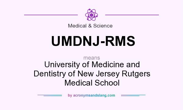 What does UMDNJ-RMS mean? It stands for University of Medicine and Dentistry of New Jersey Rutgers Medical School