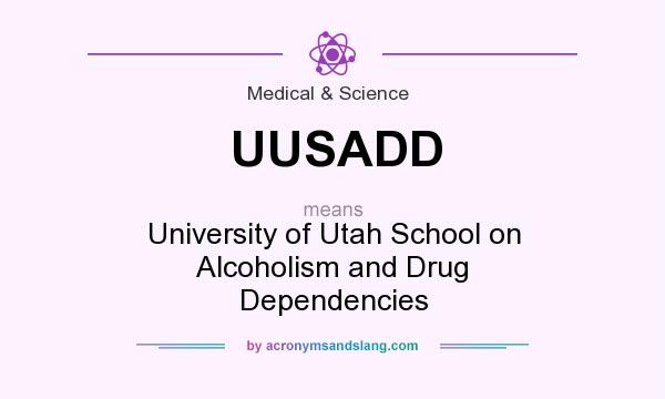 What does UUSADD mean? It stands for University of Utah School on Alcoholism and Drug Dependencies