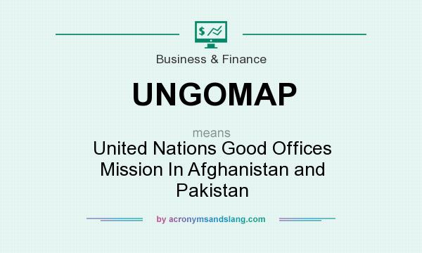 What does UNGOMAP mean? It stands for United Nations Good Offices Mission In Afghanistan and Pakistan