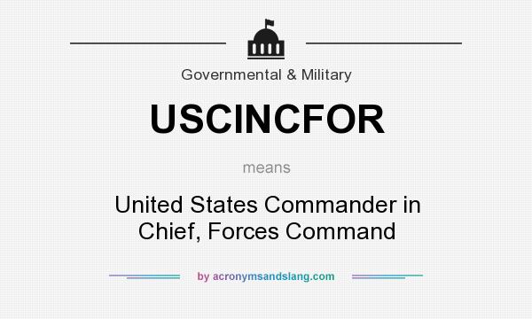 What does USCINCFOR mean? It stands for United States Commander in Chief, Forces Command