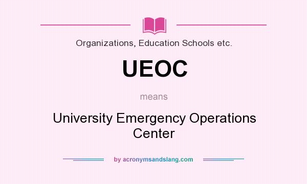 What does UEOC mean? It stands for University Emergency Operations Center