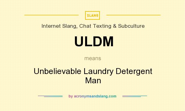 What does ULDM mean? It stands for Unbelievable Laundry Detergent Man