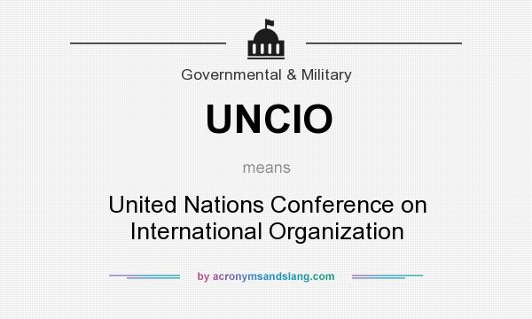 What does UNCIO mean? It stands for United Nations Conference on International Organization