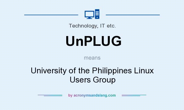 What does UnPLUG mean? It stands for University of the Philippines Linux Users Group