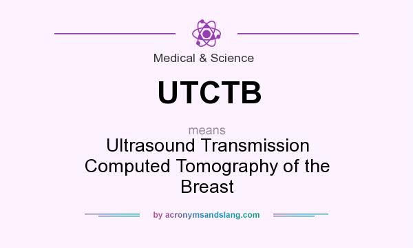 What does UTCTB mean? It stands for Ultrasound Transmission Computed Tomography of the Breast