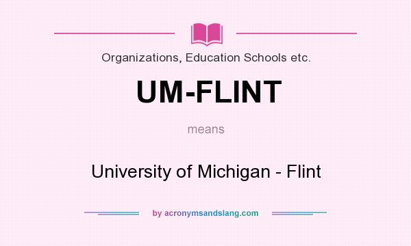 What does UM-FLINT mean? It stands for University of Michigan - Flint