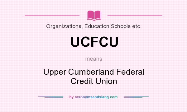 What does UCFCU mean? It stands for Upper Cumberland Federal Credit Union