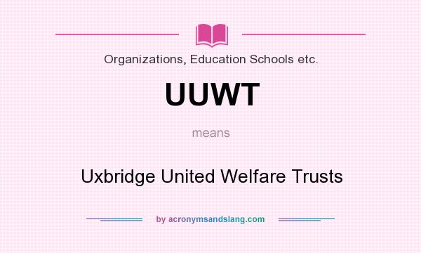 What does UUWT mean? It stands for Uxbridge United Welfare Trusts