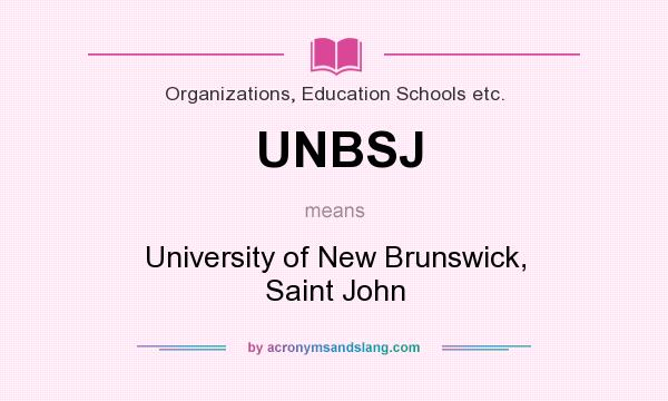 What does UNBSJ mean? It stands for University of New Brunswick, Saint John