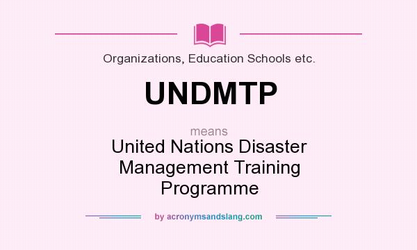 What does UNDMTP mean? It stands for United Nations Disaster Management Training Programme